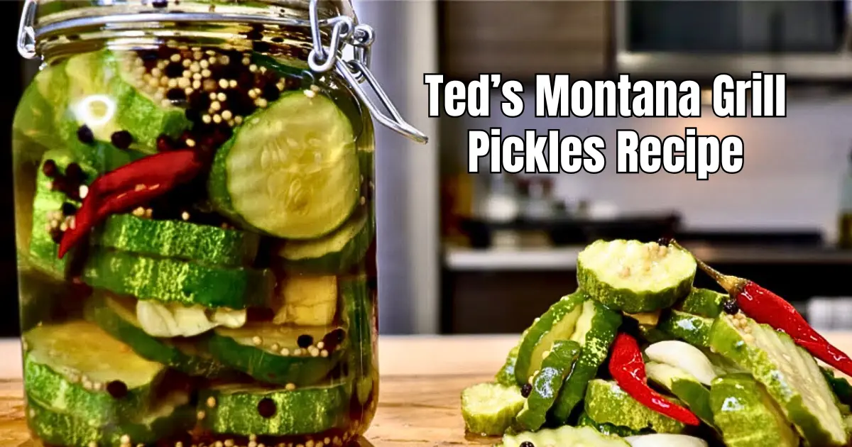 Ted’s Montana Grill Pickles Recipe